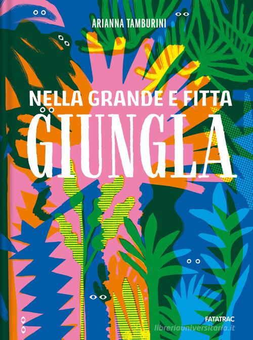 Nella grande e fitta giungla. Ediz. a colori di Arianna Tamburini edito da Fatatrac