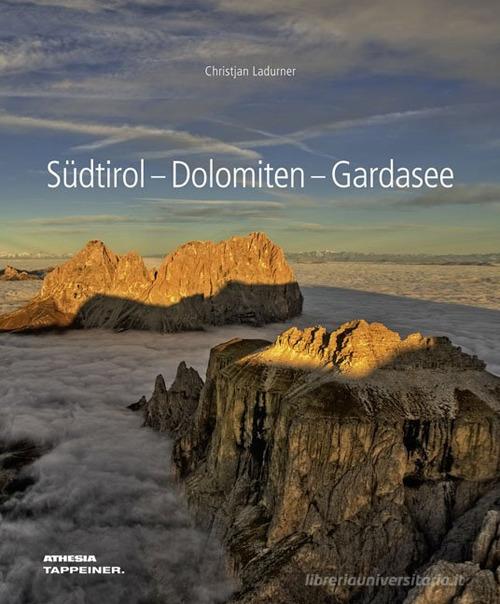 Südtirol. Dolomiten. Gardasee di Christjan Ladurner edito da Athesia