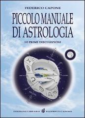 Piccolo manuale di astrologia. Le prime dieci lezioni di Federico Capone edito da Edizioni Federico Capone