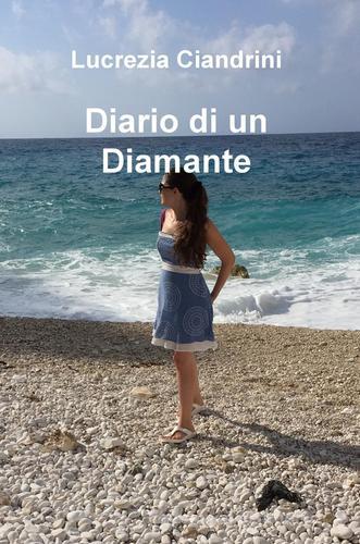 Diario di un Diamante di Lucrezia Ciandrini edito da ilmiolibro self publishing