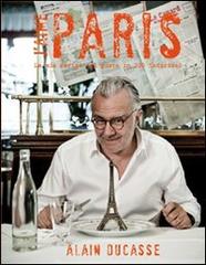 J'aime Paris. La mia Parigi del gusto in 200 indirizzi di Alain Ducasse edito da L'Ippocampo