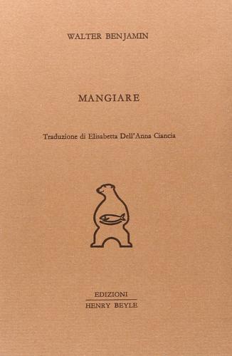 Mangiare di Walter Benjamin edito da Henry Beyle