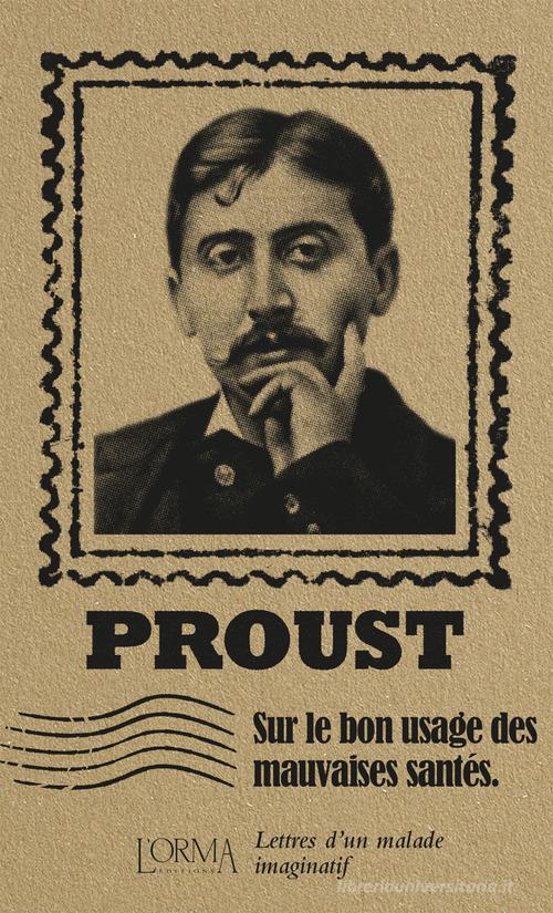 Sur le bon usage des mauvaises santés. Lettres d'un malade imaginatif di Marcel Proust edito da L'orma