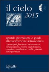 Il cielo 2015. Agenda giornaliera e guida all'osservazione astronomica edito da New Press