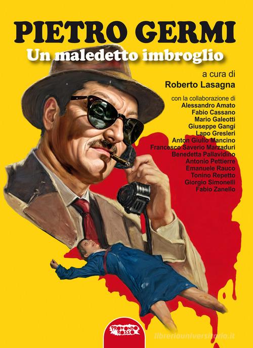 Pietro Germi. Un maledetto imbroglio edito da Profondo Rosso