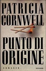Punto di origine di Patricia D. Cornwell edito da Mondadori