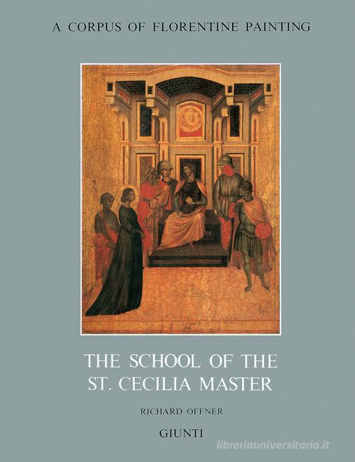 The school of St. Cecilia Master di Richard Offner edito da Giunti Editore