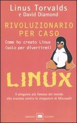 Rivoluzionario per caso. Come ho creato Linux (solo per divertirmi) di Linus Torvalds, David Diamond edito da Garzanti
