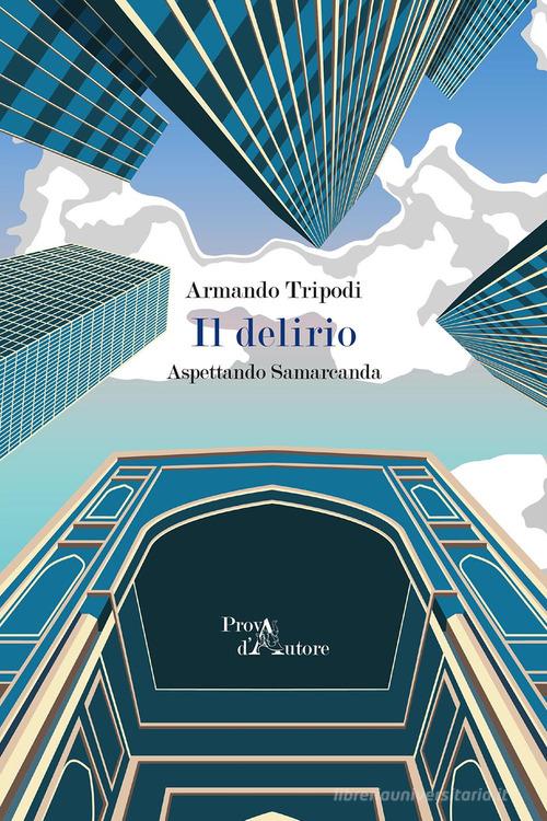 Il delirio. Aspettando Samarcanda di Armando Tripodi edito da Aracne