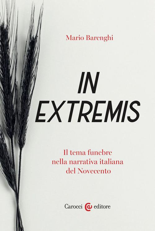In extremis. Il tema funebre nella narrativa italiana del Novecento di Mario Barenghi edito da Carocci