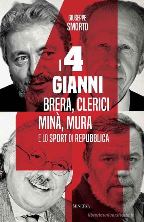 I quattro Gianni. Brera, Clerici, Minà, Mura e lo sport di Repubblica di Giuseppe Smorto edito da Minerva Edizioni (Bologna)
