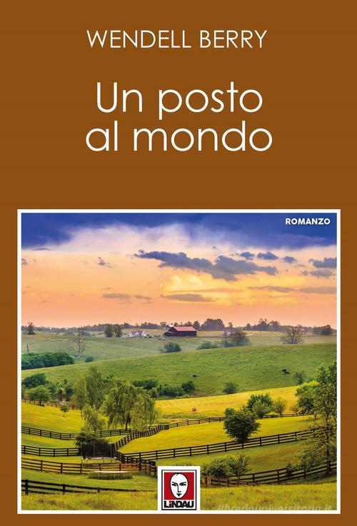 Libro Un posto al mondo di Wendell Berry di Lindau