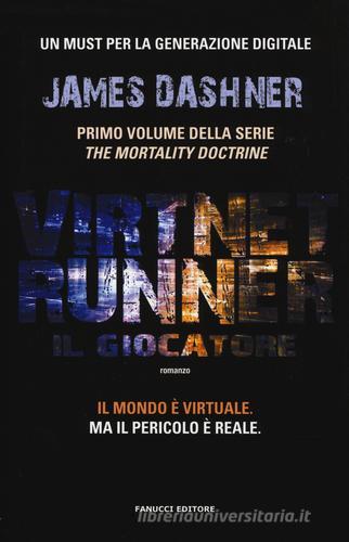 Il giocatore. Virtnet Runner. The mortality doctrine vol.1 di James Dashner edito da Fanucci