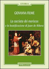 La cacciata dei moriscos e la beatificazione di Juan de Ribera di Giovanna Fiume edito da Morcelliana