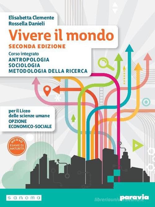 Vivere il mondo. Corso integrato di Antropologia, Sociologia e Metodologia della ricerca. Per il 2° biennio e il 5° anno delle Sucole superiori. Con e-book. Con espa di Elisabetta Clemente, Rossella Danieli edito da Paravia