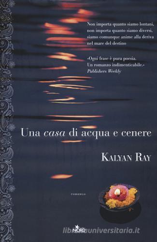 Una casa di acqua e cenere di Kalyan Ray edito da Nord