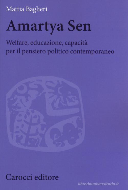 Amartya Sen. Welfare, educazione, capacità per il pensiero politico contemporaneo di Mattia Baglieri edito da Carocci