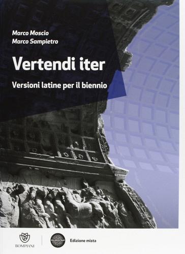 Vertendi iter. Versioni latine per il biennio. Per le Scuole superiori. Con espansione online di Marco Moscio, Marco Sampietro edito da Bompiani