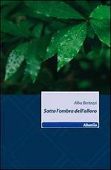 Sotto l'ombra dell'alloro di Alba Bertozzi edito da Gruppo Albatros Il Filo