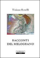 Racconti del melograno di Tiziano Rovelli edito da La Riflessione