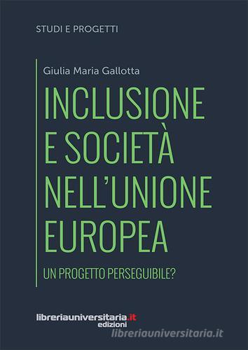Inclusione e società nell'Unione europea di Giulia Maria Gallotta edito da libreriauniversitaria.it