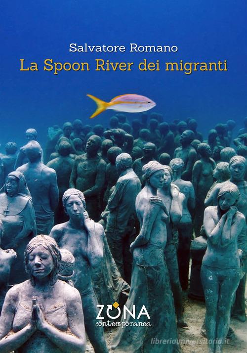 La Spoon River dei migranti di Salvatore Romano edito da Zona