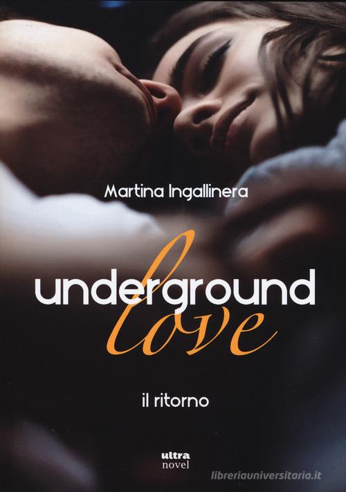 Underground love. Il ritorno di Martina Ingallinera edito da Ultra