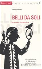 Belli da soli. Cosmesi domestica di Fabio Pancrazi edito da Stampa Alternativa