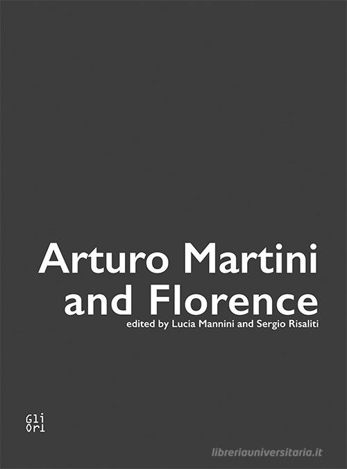 Arturo Martini and Florence. Ediz. illustrata edito da Gli Ori