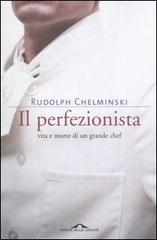 Il perfezionista. Vita e morte di un grande chef di Rudolph Chelminski edito da Ponte alle Grazie