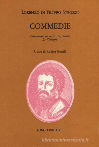 Commedie: commedia in versi, La Pisana, La Violante di Lorenzo Strozzi edito da Longo Angelo