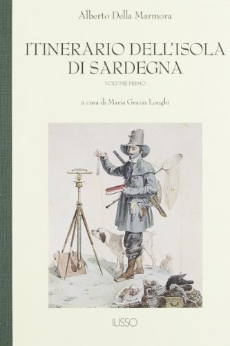 Itinerario dell'isola di Sardegna vol.1 di Alberto Della Marmora edito da Ilisso