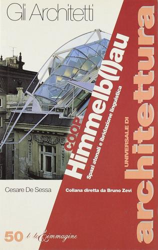 Coop Himmelb(l)au. Spazi atonali e ibridazione linguistica di Cesare De Sessa edito da Testo & Immagine