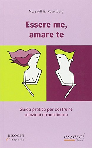 Essere me, amare te. Guida pratica per costruire relazioni straordinarie di B. Rosemberg Marshall edito da Esserci