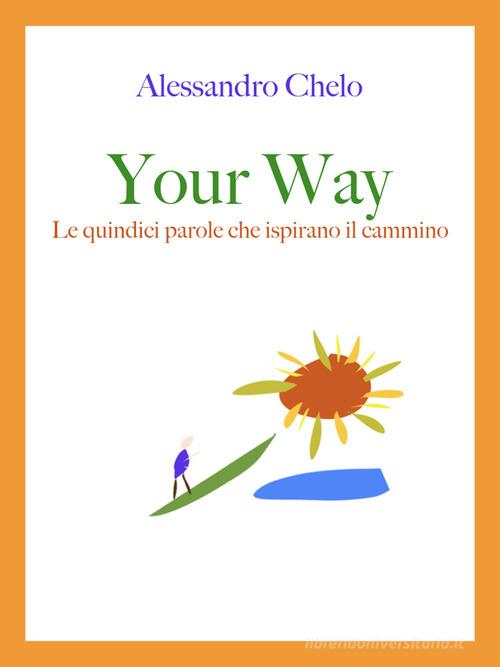Your way. Le quindici parole che ispirano il cammino di Alessandro Chelo edito da Shamba