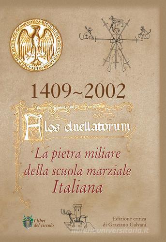 Flos duellatorum. La pietra miliare della scuola marziale italiana di Graziano Galvani edito da Edizioni Zerotre