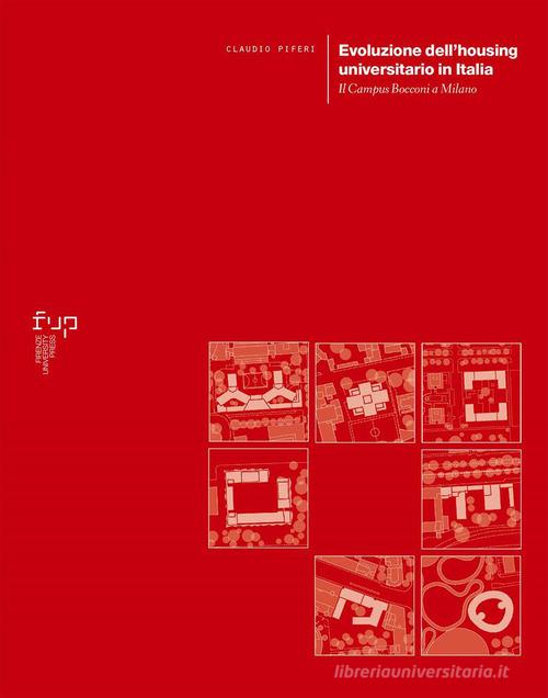 Evoluzione dell'housing universitario in Italia. Il Campus Bocconi a Milano di Claudio Piferi edito da Firenze University Press