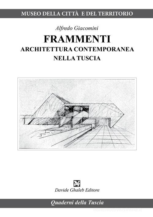 Frammenti. Architettura contemporanea nella Tuscia di Alfredo Giacomini edito da Davide Ghaleb Editore