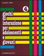 Giochi di interazione per adolescenti e giovani vol.4 di Klaus W. Vopel edito da Editrice Elledici