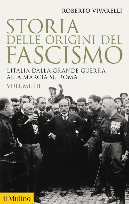 Storia delle origini del fascismo. L'Italia dalla grande guerra alla marcia su Roma vol.3 di Roberto Vivarelli edito da Il Mulino