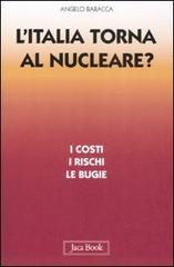 L' Italia torna al nucleare. I costi, i rischi, le bugie di Angelo Baracca edito da Jaca Book