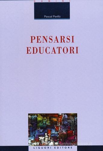 Pensarsi educatori di Pascal Perillo edito da Liguori