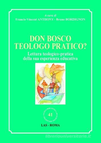 Don Bosco teologo pratico? Lettura teologico-pratica della sua esperienza educativa edito da LAS