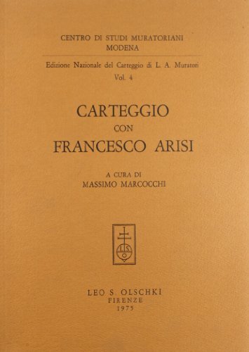 Edizione nazionale del carteggio di L. A. Muratori. Carteggio con Francesco Arisi di Lodovico Antonio Muratori edito da Olschki