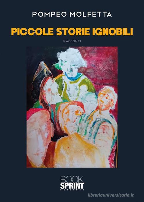 Piccole storie ignobili di Pompeo Molfetta edito da Booksprint