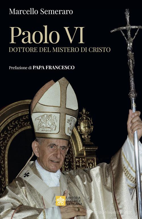 Paolo VI. Dottore del Mistero di Cristo di Marcello Semeraro edito da Libreria Editrice Vaticana
