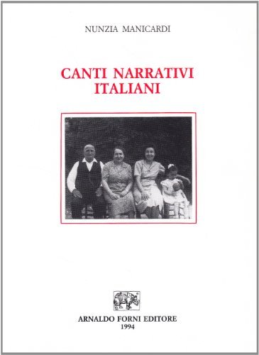 Canti narrativi italiani. Versioni centro-settentrionali. Melodie e testi di Nunzia Manicardi edito da Forni