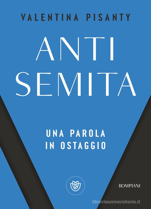 Antisemita. Una parola in ostaggio di Valentina Pisanty edito da Bompiani