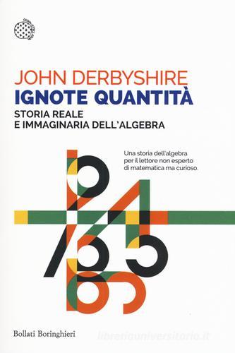 Ignote quantità. Storia reale e immaginaria dell'algebra di John Derbyshire edito da Bollati Boringhieri
