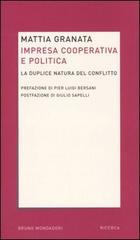 Impresa cooperativa e politica. La duplice natura del conflitto di Mattia Granata edito da Mondadori Bruno